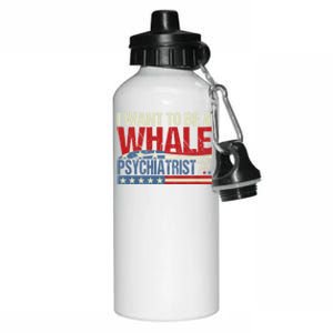 I Want To Be A Whale Psychiatrist Funny Political 2024 Aluminum Water Bottle