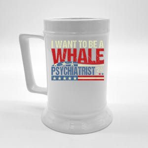 I Want To Be A Whale Psychiatrist Funny Political 2024 Beer Stein