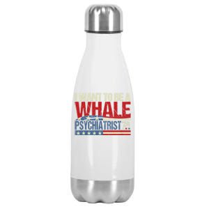 I Want To Be A Whale Psychiatrist Funny Political 2024 Stainless Steel Insulated Water Bottle