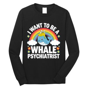 I Want To Be A Whale Psychiatrist Funny Political 2024 Long Sleeve Shirt