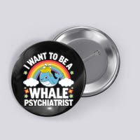 I Want To Be A Whale Psychiatrist Funny Political 2024 Button