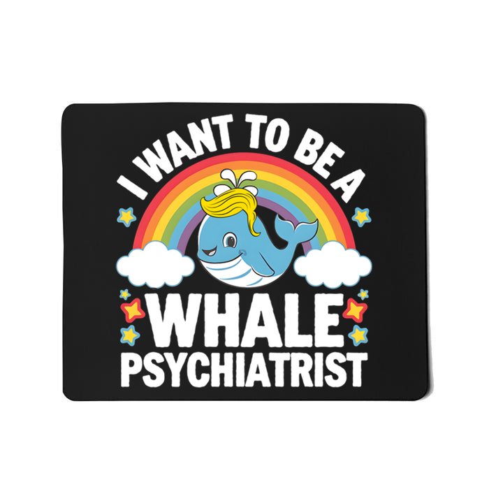 I Want To Be A Whale Psychiatrist Funny Political 2024 Mousepad