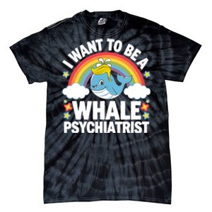 I Want To Be A Whale Psychiatrist Funny Political 2024 Tie-Dye T-Shirt