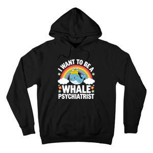 I Want To Be A Whale Psychiatrist Funny Political 2024 Tall Hoodie