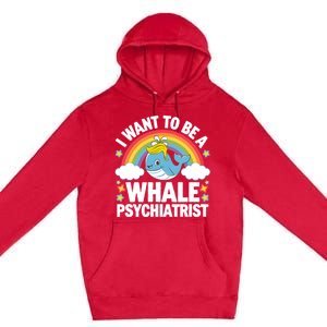 I Want To Be A Whale Psychiatrist Funny Political 2024 Premium Pullover Hoodie