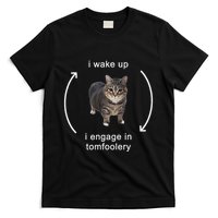 I Wake Up I Engage In Tomfoolery Silly Cat Meme T-Shirt