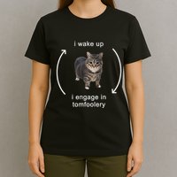 I Wake Up I Engage In Tomfoolery Silly Cat Meme T-Shirt