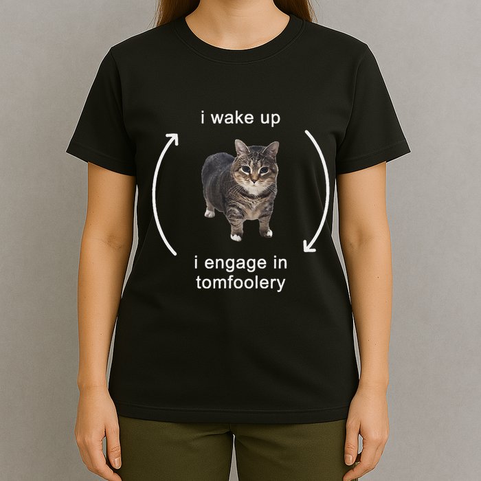 I Wake Up I Engage In Tomfoolery Silly Cat Meme T-Shirt