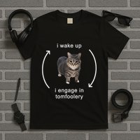 I Wake Up I Engage In Tomfoolery Silly Cat Meme T-Shirt