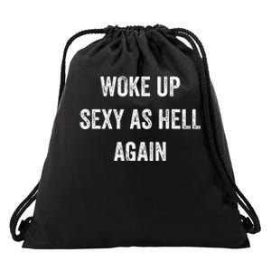 I Woke Up Sexy As Hell Again Drawstring Bag