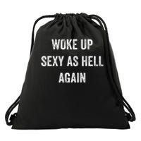 I Woke Up Sexy As Hell Again Drawstring Bag