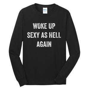 I Woke Up Sexy As Hell Again Tall Long Sleeve T-Shirt