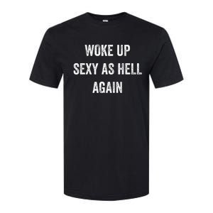 I Woke Up Sexy As Hell Again Softstyle CVC T-Shirt