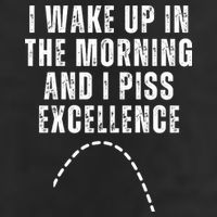 I Wake Up In The Morning And I Piss Excellence Tumbler