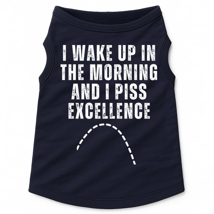 I Wake Up In The Morning And I Piss Excellence Doggie Tank