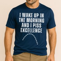 I Wake Up In The Morning And I Piss Excellence Performance Shirt