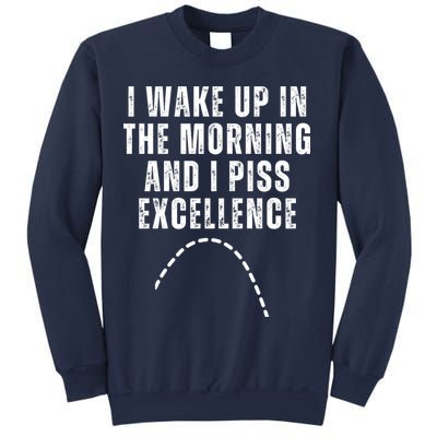 I Wake Up In The Morning And I Piss Excellence Sweatshirt