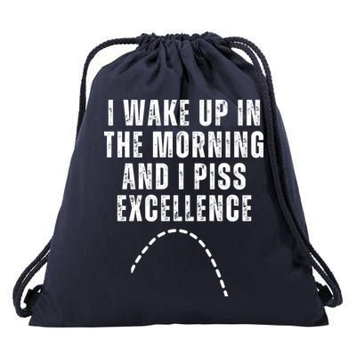 I Wake Up In The Morning And I Piss Excellence Drawstring Bag