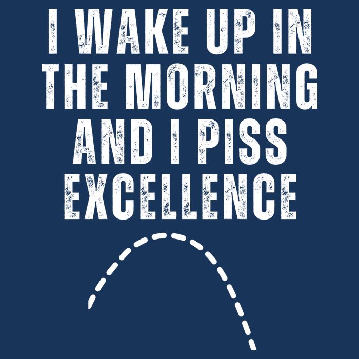 I Wake Up In The Morning And I Piss Excellence Drawstring Bag