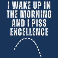 I Wake Up In The Morning And I Piss Excellence Flat Bill Trucker Hat