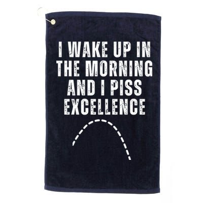 I Wake Up In The Morning And I Piss Excellence Golf Towel