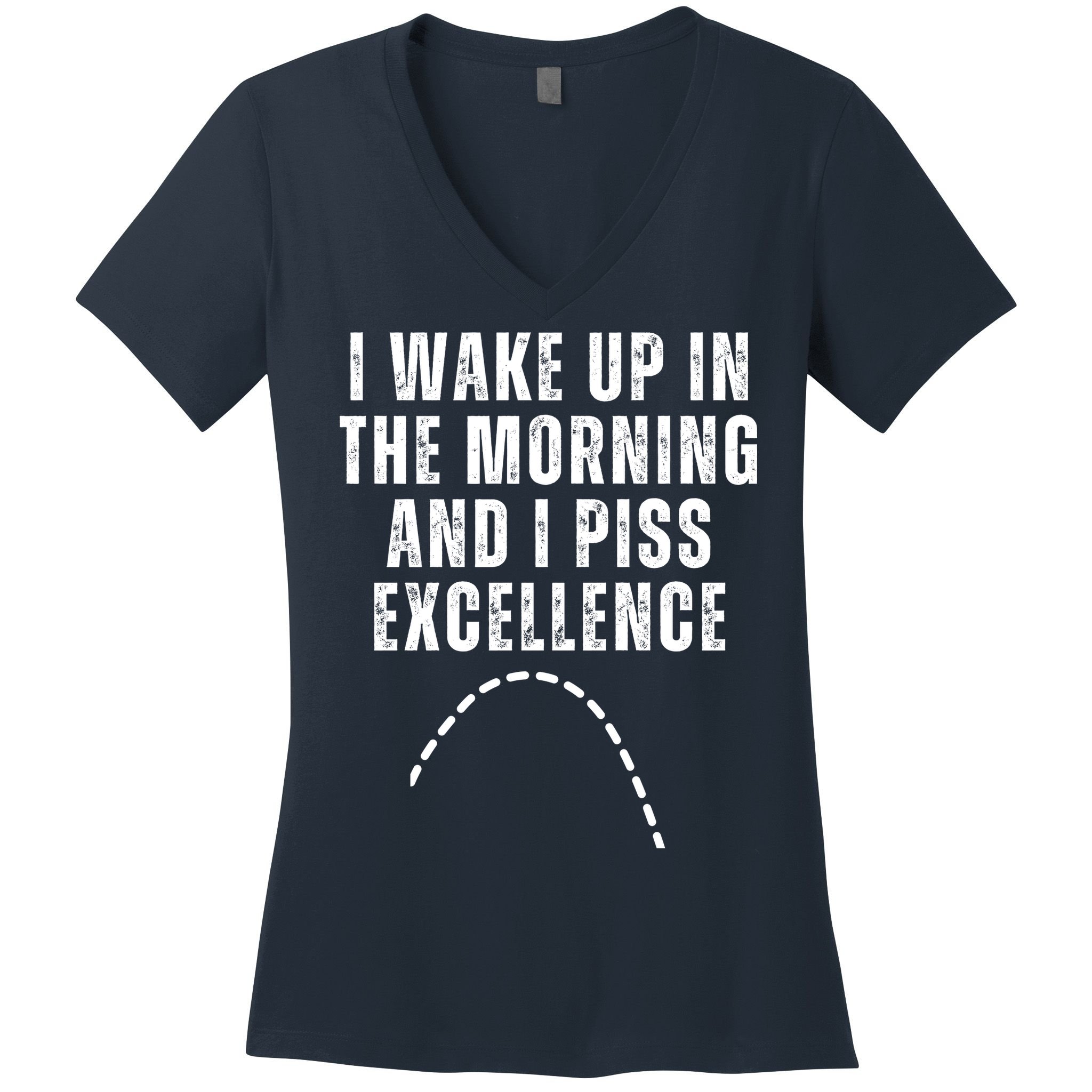 I Wake Up In The Morning And I Piss Excellence Women's V-Neck T-Shirt