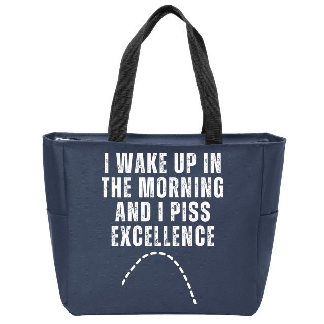 I Wake Up In The Morning And I Piss Excellence Zip Tote Bag