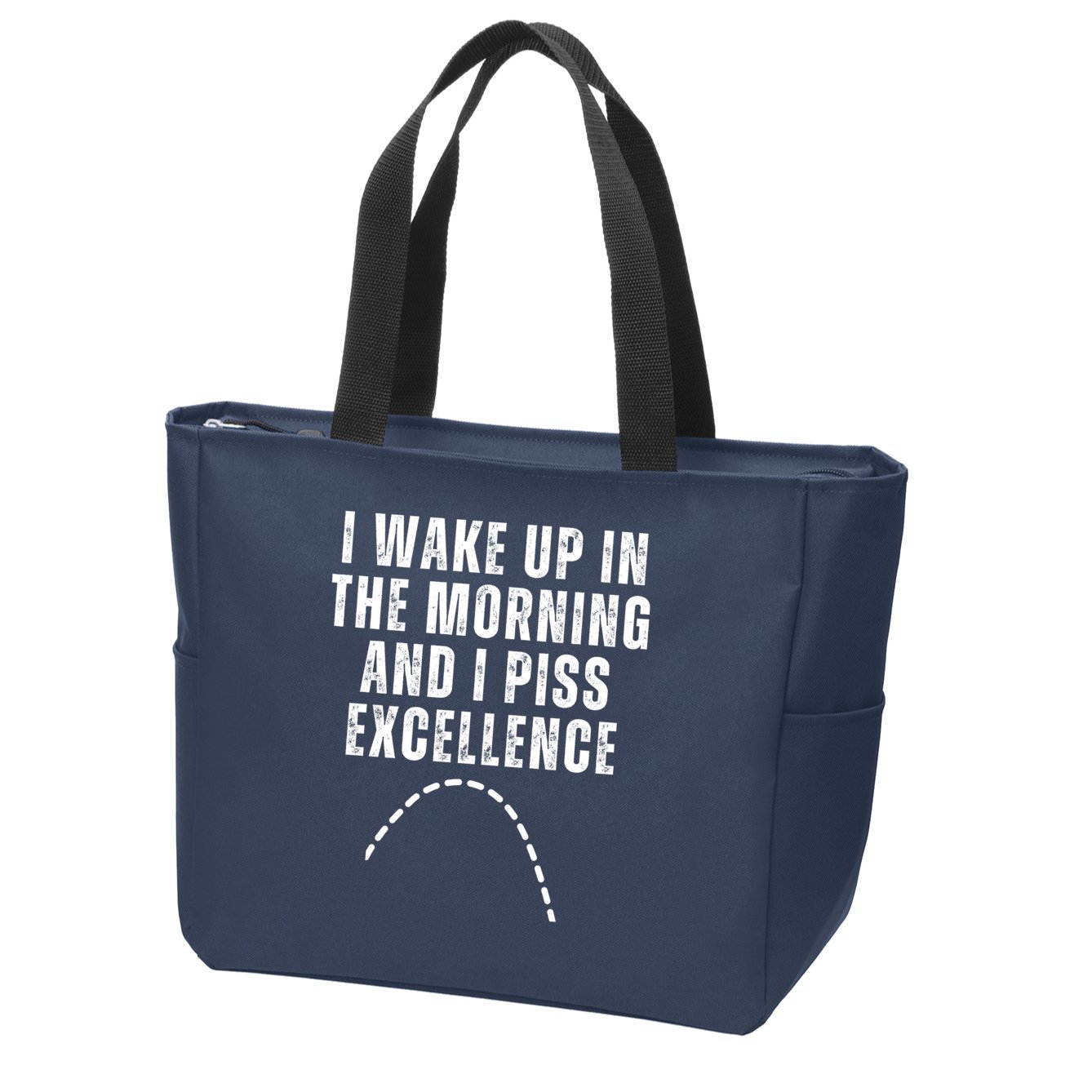 I Wake Up In The Morning And I Piss Excellence Zip Tote Bag