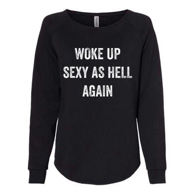 I Woke Up Sexy As Hell Again Funny Sarcastic Women Saying Womens California Wash Sweatshirt