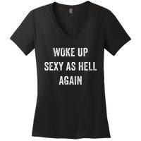 I Woke Up Sexy As Hell Again Funny Sarcastic Women Saying Women's V-Neck T-Shirt