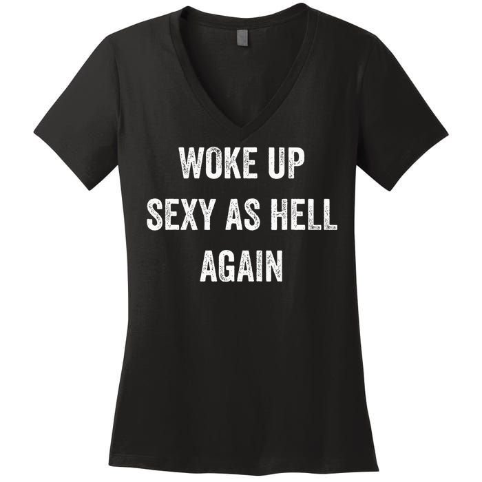 I Woke Up Sexy As Hell Again Funny Sarcastic Women Saying Women's V-Neck T-Shirt