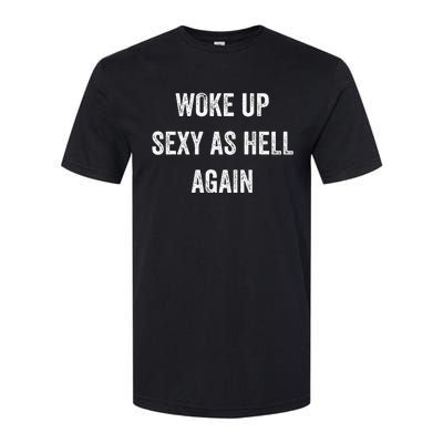 I Woke Up Sexy As Hell Again Funny Sarcastic Women Saying Softstyle® CVC T-Shirt