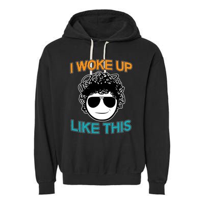 I Woke Up Like This Funny Emoji Smile Cool Face Garment-Dyed Fleece Hoodie