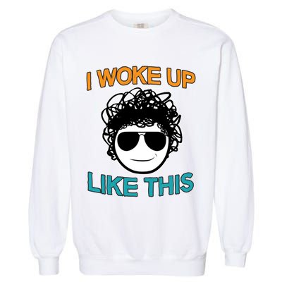 I Woke Up Like This Funny Emoji Smile Cool Face Garment-Dyed Sweatshirt