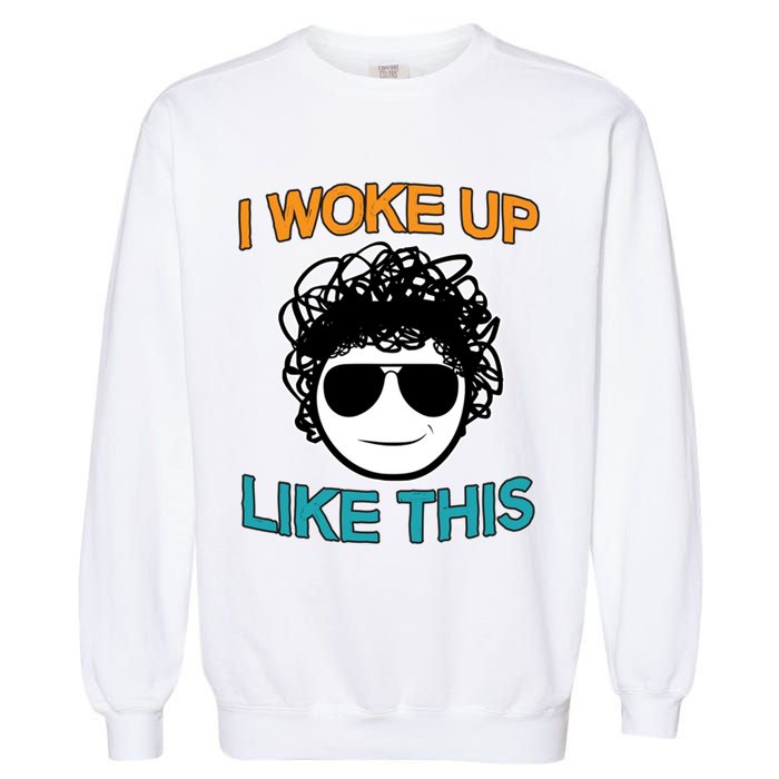 I Woke Up Like This Funny Emoji Smile Cool Face Garment-Dyed Sweatshirt