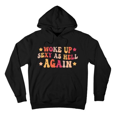 I Woke Up Sexy As Hell Again Funny Sarcastic  Saying Hoodie