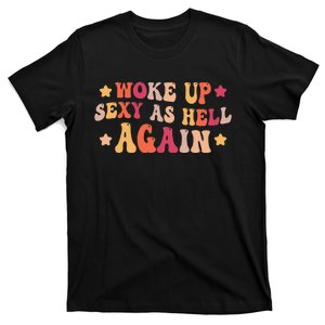 I Woke Up Sexy As Hell Again Funny Sarcastic  Saying T-Shirt