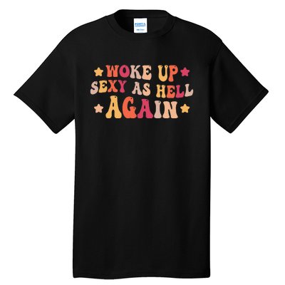 I Woke Up Sexy As Hell Again Funny Sarcastic  Saying Tall T-Shirt