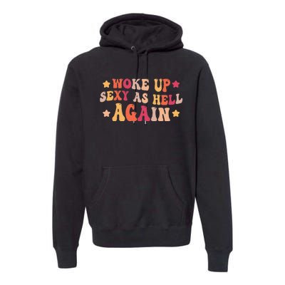 I Woke Up Sexy As Hell Again Funny Sarcastic  Saying Premium Hoodie