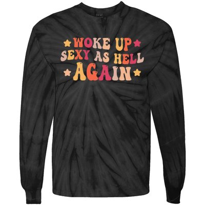 I Woke Up Sexy As Hell Again Funny Sarcastic  Saying Tie-Dye Long Sleeve Shirt