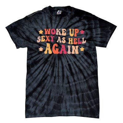 I Woke Up Sexy As Hell Again Funny Sarcastic  Saying Tie-Dye T-Shirt