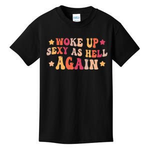 I Woke Up Sexy As Hell Again Funny Sarcastic  Saying Kids T-Shirt