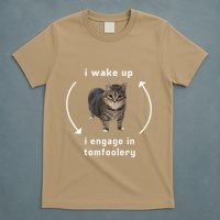 I Wake Up I Engage In Tomfoolery Silly Cat Meme T-Shirt