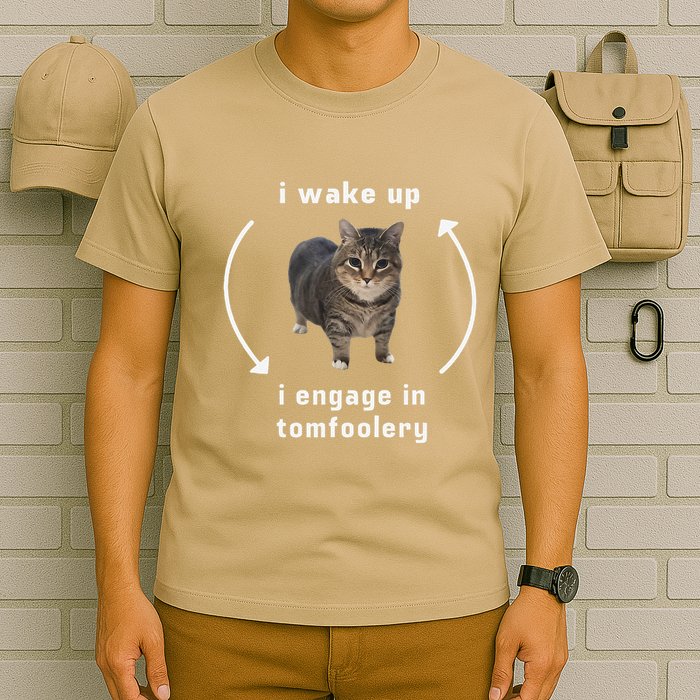 I Wake Up I Engage In Tomfoolery Silly Cat Meme T-Shirt