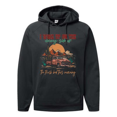 I Woke Up On The Wrong Side Of The Truck Bed This Morning Performance Fleece Hoodie