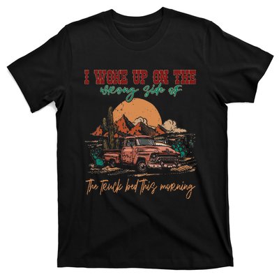 I Woke Up On The Wrong Side Of The Truck Bed This Morning T-Shirt