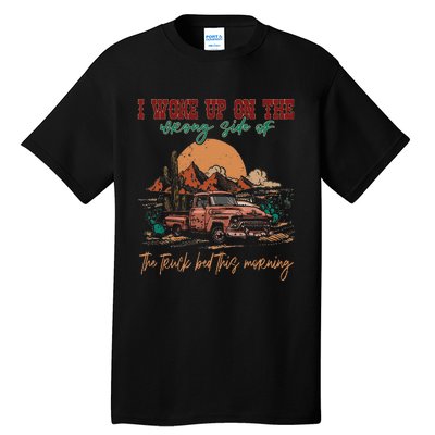 I Woke Up On The Wrong Side Of The Truck Bed This Morning Tall T-Shirt