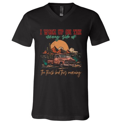 I Woke Up On The Wrong Side Of The Truck Bed This Morning V-Neck T-Shirt