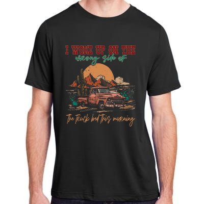 I Woke Up On The Wrong Side Of The Truck Bed This Morning Adult ChromaSoft Performance T-Shirt