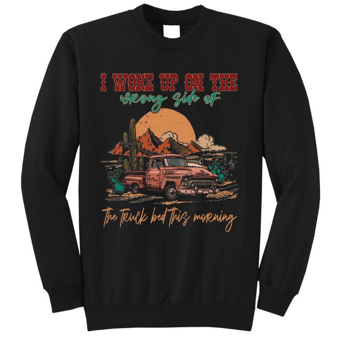 I Woke Up On The Wrong Side Of The Truck Bed This Morning Tall Sweatshirt